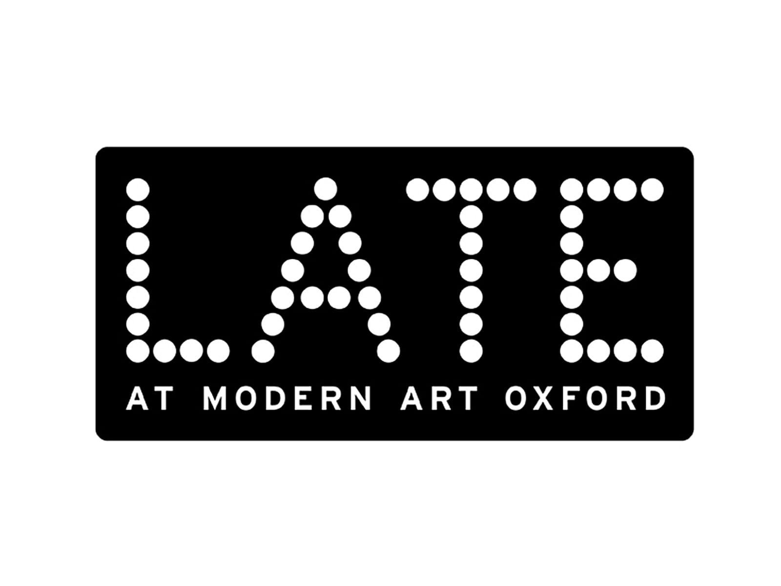 Late at Modern Art Oxford